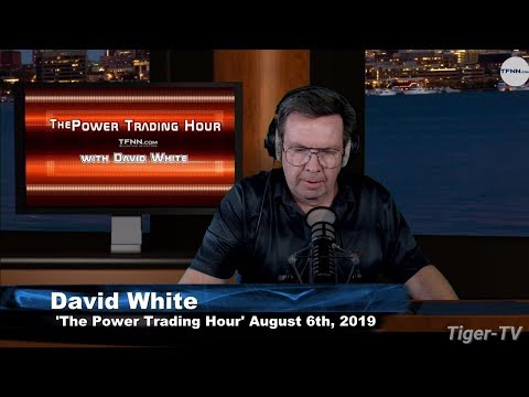 August 6th 2019, Power Trading Hour with David White on TFNN
