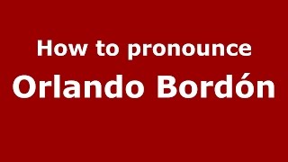 How to pronounce Orlando Bordón