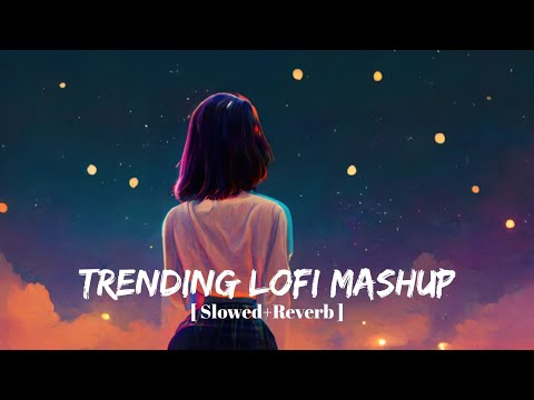 Trending Lofi Mashup | Lofi - [ Slowed+ Reverb ] | Mind Relax Lofi Song | Instagram Trending Song