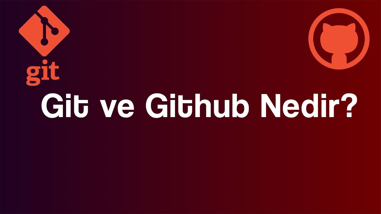 Git ve Github Kullanım Rehberi - Git ve Github Nedir, Avantajları, Kimler Kullanmalı!