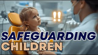 Safeguarding Children in Dentistry - Actions, Scripts and Guidance - PDP251