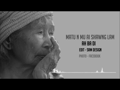 Matu Nmu AI Shawng Lam - AH BA DI