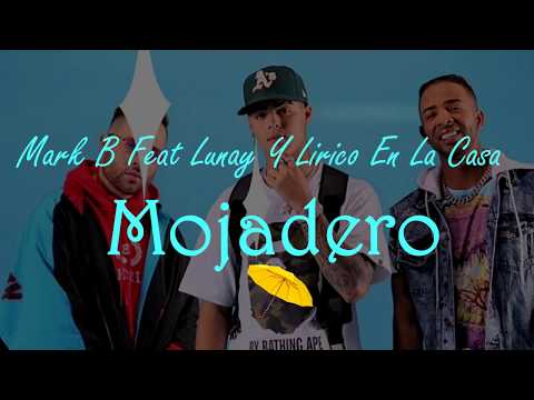 Mark B Feat. Lunay Y Lirico En La Casa – Mojadero (Letra Oficial)