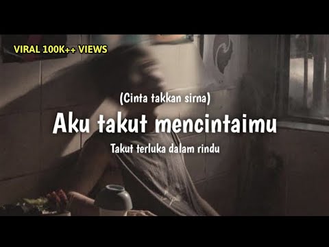 "Cinta takkan sirna" (Aku takut mencintaimu) Lirik lagu - Aku ingin habiskan sisa hidupku - cover