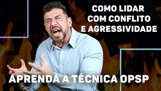 Como lidar com o conflito e a agressividade? Aprenda a técnica OPSP | Luiz Fernando Garcia