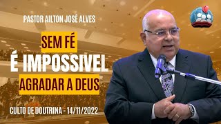 PASTOR AILTON JOSÉ ALVES [HD] SEM FÉ É IMPOSSÍVEL AGRADAR A DEUS - CULTO DE DOUTRINA - 14/NOVEMBRO