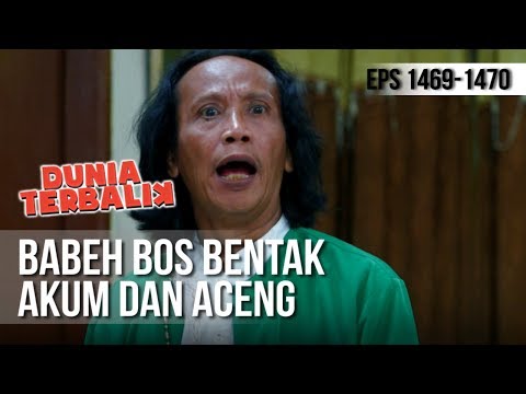 DUNIA TERBALIK - Babeh Bos Bentak Akum dan Aceng [26 April 2019]
