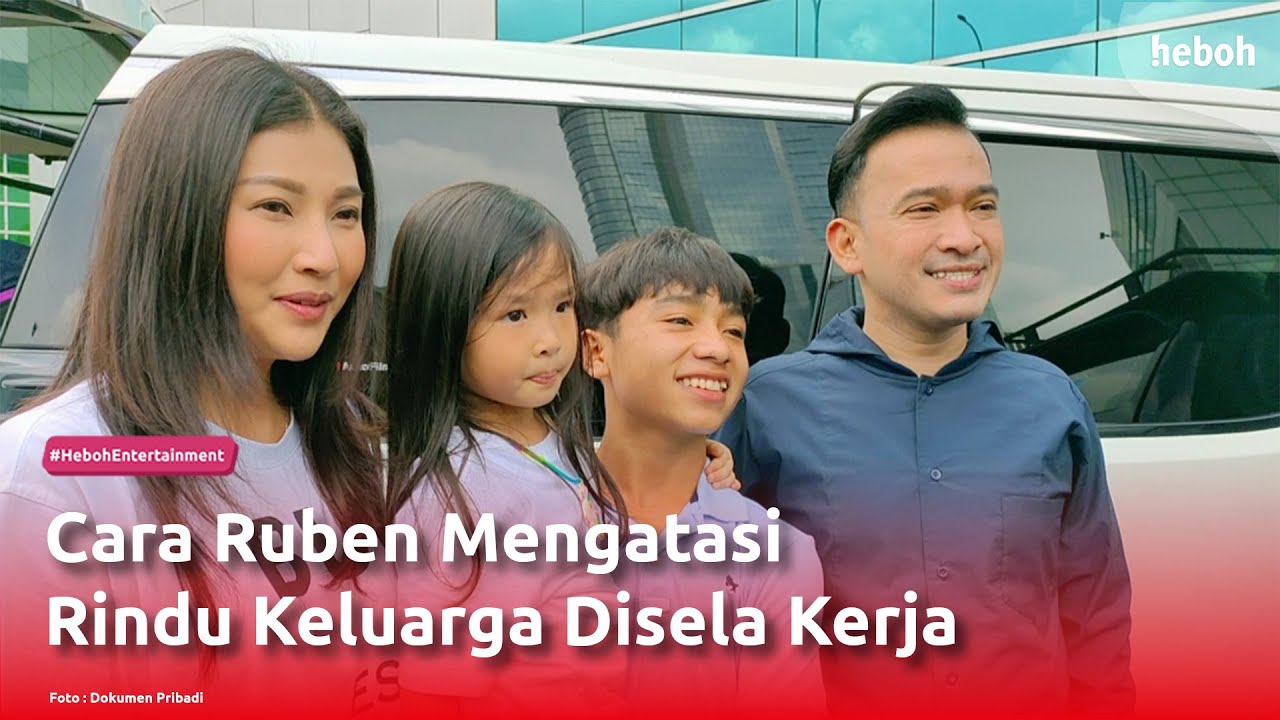 Cara Ruben Mengatasi Rindu Keluarga Disela Kerja