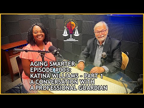 Aging Smarter #003: Katina Williams, Professional Guardian - Part 1