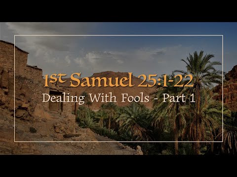 1 Samuel 25:1-22 | Dealing With Fools - Pt 1 - Pastor Jason Brown
