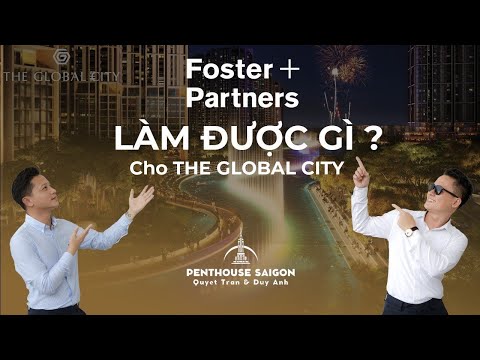 Passo 12| Foster & Partners làm được gì ở THE GLOBAL CITY - Khu đô thị phức hợp chuẩn quốc tế quận 2