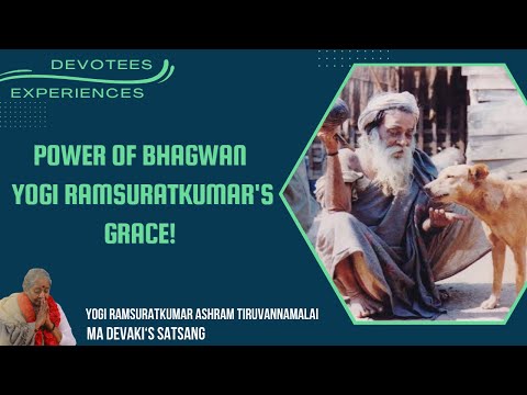 #217- Power of Bhagwan Yogi Ramsuratkumar's Grace! | Devotees Experiences | Ma Devaki | 06-01-21