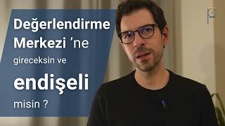Değerlendirme Merkezi hakkında bunları bilmek seni rahatlatacak | Hazırlık için 