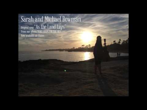 AS THE LAND LAYS- Original Song by Sarah and Michael Bowman