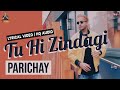 PARICHAY TU HI ZINDAGI You Are My Life Official Lyrical Video