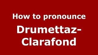 How to pronounce Drumettaz-Clarafond