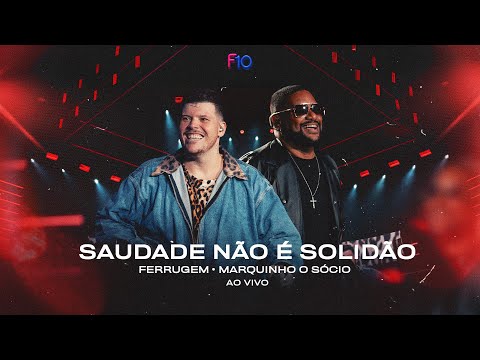 Ferrugem, Marquinho O Sócio - Saudade Não É Solidão (Ferrugem 10 Anos - Ao Vivo)
