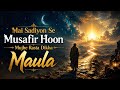 Mai Sadiyon Se Musafir Hoo Mujay Rasta Dikha Maula Full Song