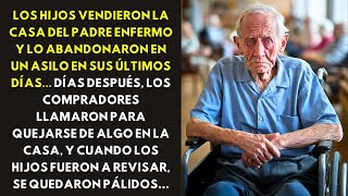 LOS HIJOS VENDIERON LA CASA DEL PADRE ENFERMO Y LO ABANDONARON EN UN ASILO EN SUS ÚLTIMOS DÍAS...
