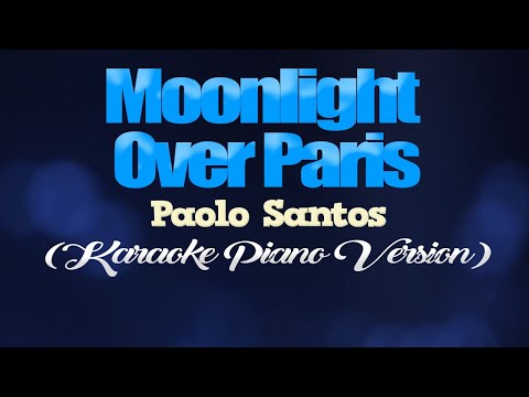 MOONLIGHT OVER PARIS - Paolo Santos (KARAOKE PIANO VERSION)