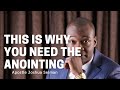 Why You Need The Anointing Apostle Joshua Selman