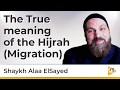 The True meaning of Hijrah Migration - Alaa ElSayed