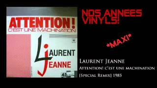 Laurent Jeanne - Attention c'est une machination [Special Remix] 1985