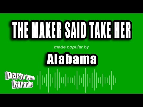 The Maker Said Take Her - Alabama