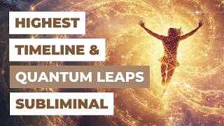 Highest Timeline & Quantum Leaps Subliminal | Manifest Your Dream Life Faster