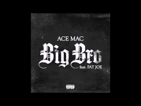 Ace Mac -Big Bro Feat. Fat Joe