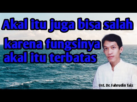 Akal juga bisa salah dan terbatas fungsinya : Ust. Dr. Fahrudin faiz