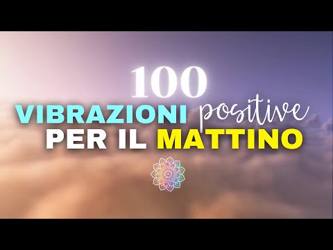 100 VIBRAZIONI POSITIVE per Attrarre ENTUSIASMO e FELICITÀ al Mattino