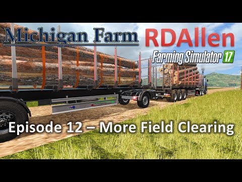Farming Simulator 17 Michigan Farm E12 - More Field Clearing