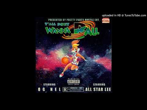 Yall dont wanna ball Og Nel ft allstar lee