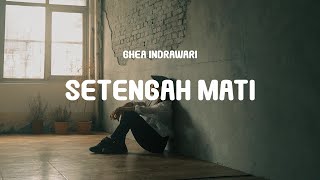 Download lagu Ghea Indrawari - Setengah Mati (From Bila Esok Ibu Tiada) (Lyrics) mp3 Download lagu Ghea Indrawari - Setengah Mati (From Bila Esok Ibu Tiada) (Lyrics) mp3