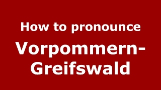 How to pronounce Vorpommern-Greifswald