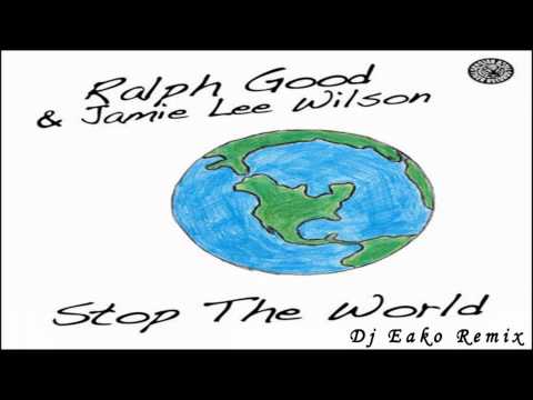 STOP THE WORLD - (DJ EAKO Remix)