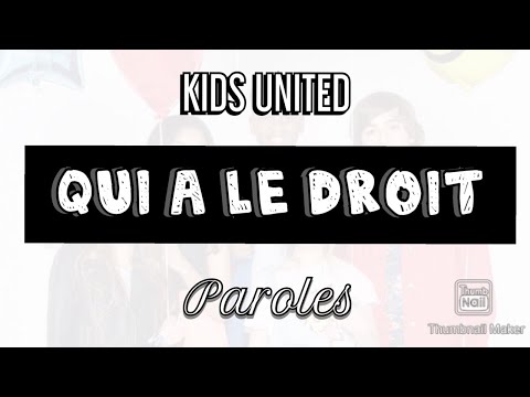 Youtube Qui A Le Droit Paroles Qui a le droit - Kids United - Paroles