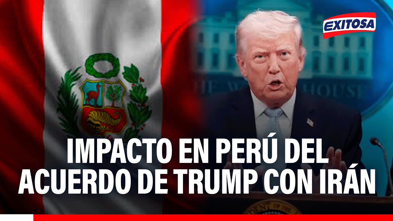 🔴🔵 Impacto económico en Perú porel acuerdo entre Trump e Irán