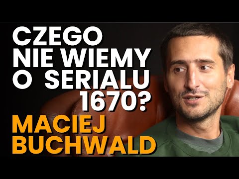 Maciej Buchwald o kulisach serialu 1670, kulturze zapi***olu i samokrytyce