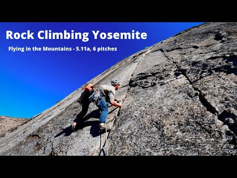 Climbing Yosemite - Flying in the Mountains - 5.11a, 800'
