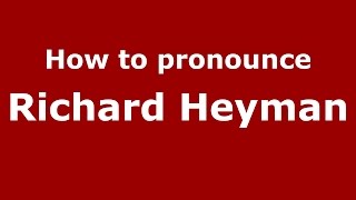 How to pronounce Richard Heyman