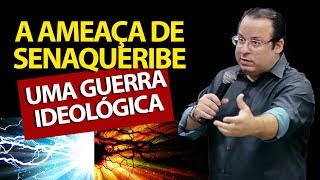 A ameaça de Senaqueribe ao Rei Ezequias: Uma Guerra Ideológica | Felipe Seabra