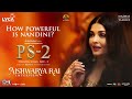 How Powerful Is Nandini Aishwarya Rai Ponniyin Selvan 2 Mani Ratnam Lyca Productions PS2