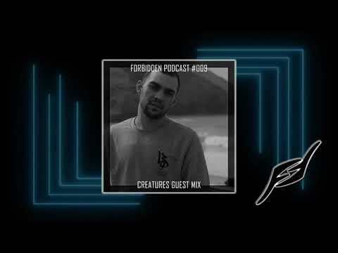 Forbidden Podcast #009 - Creatures Guest Mix