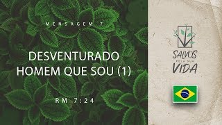 Mensagem 07 - Desventurado Homem Que Sou (1)