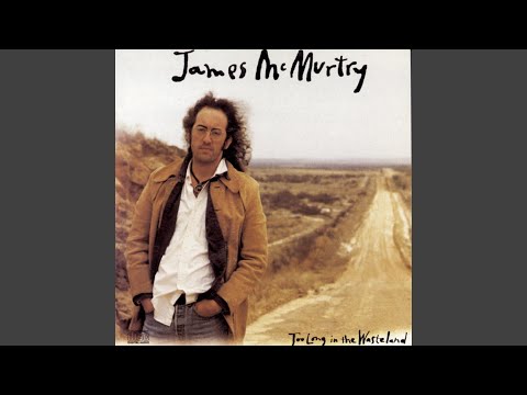 Too Long in the Wasteland - James McMurtry