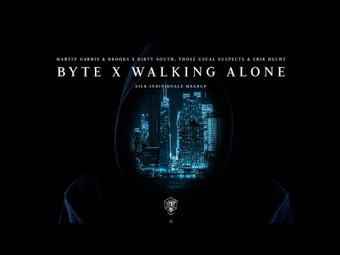 Martin Garrix & Brooks x Dirty South - Byte x Walking Alone (SICK INDIVIDUALS Mashup)