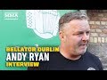 Andy Ryan Wants 2020 U.S. Debut for Paul Redmond Following Bellator Dublin Withdrawal - MMA Fighting