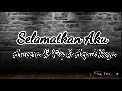 Selamatkan Aku - Aweera & Fiq & Aepul Roza Lirik HD